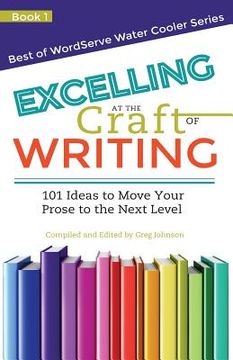 portada Excelling at the Craft of Writing: 101 Ideas to Move your Prose to the Next Level (en Inglés)