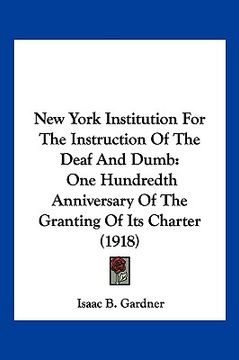 portada new york institution for the instruction of the deaf and dumb: one hundredth anniversary of the granting of its charter (1918) (in English)