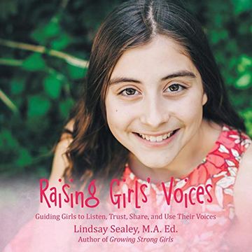 portada Raising Girls' Voices: Guiding Girls to Listen, Trust, Share, and use Their Voices (en Inglés)