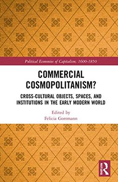 portada Commercial Cosmopolitanism? Cross-Cultural Objects, Spaces, and Institutions in the Early Modern World (Political Economies of Capitalism, 1600-1850) (en Inglés)