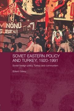 portada Soviet Eastern Policy and Turkey, 1920-1991: Soviet Foreign Policy, Turkey and Communism (Routledge Studies in the History of Russia and Eastern Europe)