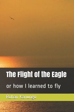 portada The Flight of the Eagle: or how I learned to fly (en Inglés)