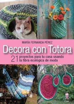 portada Decora con totora : 21 proyectos para tu casa usando la fibra ecológica de moda (in Spanish)