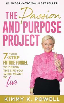 portada The Passion and Purpose Project: Your 7-Step Future Funnel to Design the Life You Were Meant to Live (en Inglés)