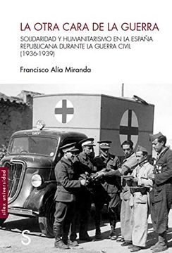 portada La Otra Cara de la Guerra: Solidaridad y Humanitarismo en la España Republicana Durante la Guerra Civil (1936-1939)