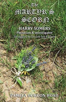 portada The Martyr's Scorn: Harry Somers, Physician and Investigator, struggles to secure his future (en Inglés)
