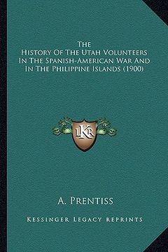 portada the history of the utah volunteers in the spanish-american war and in the philippine islands (1900) (in English)
