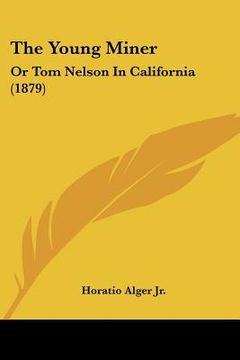 portada the young miner: or tom nelson in california (1879) (en Inglés)