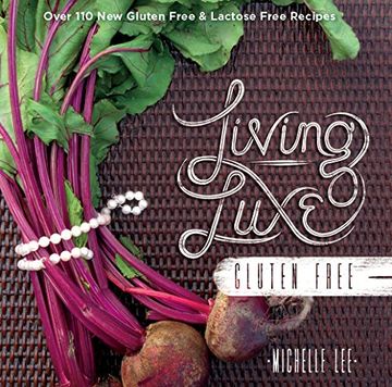 portada Living Luxe Gluten Free: Over 100 New Gluten Free & Lactose Free Recipes