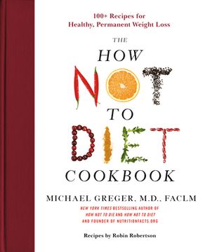 portada The how not to Diet Cookbook: 100+ Recipes for Healthy, Permanent Weight Loss (en Inglés)