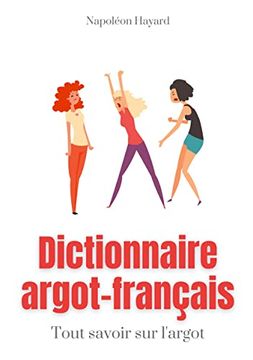 portada Dictionnaire Argot-Français: Tous Savoir sur L'Argot: Expressions Familières, Jurons, Jeux de Mots, et Autres Formules Argotiques (en Francés)