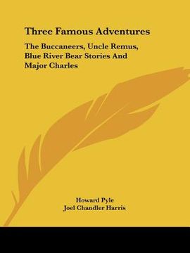 portada three famous adventures: the buccaneers, uncle remus, blue river bear stories and major charles