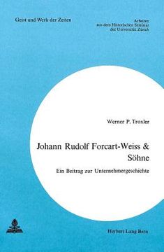portada Johann Rudolf Forcart-Weiss & Soehne: Ein Beitrag Zur Unternehmergeschichte (en Alemán)