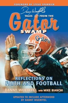 portada Danny Wuerffel's Tales from the Gator Swamp: Reflections on Faith and Football (en Inglés)