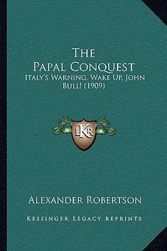 portada the papal conquest: italy's warning, wake up, john bull! (1909)