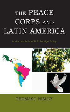 portada The Peace Corps and Latin America: In the Last Mile of U. S. Foreign Policy (en Inglés)