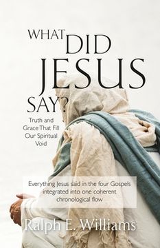 portada What Did Jesus Say?: Truth and Grace That Fill Our Spiritual Void (en Inglés)