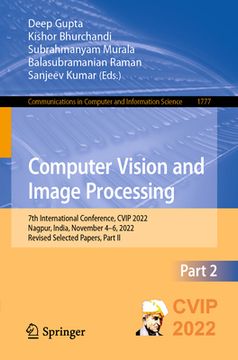 portada Computer Vision and Image Processing: 7th International Conference, Cvip 2022, Nagpur, India, November 4-6, 2022, Revised Selected Papers, Part II (en Inglés)
