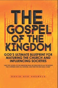 portada The Gospel of the Kingdom: God's Ultimate Blueprint for Maturing the Church and Influencing Societies (in English)