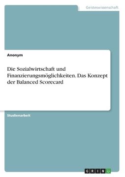 portada Die Sozialwirtschaft und Finanzierungsmöglichkeiten. Das Konzept der Balanced Scorecard (in German)
