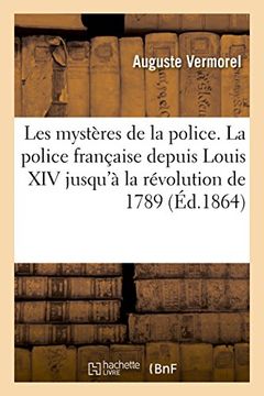 portada Les Mysteres de La Police. La Police Francaise Depuis Louis XIV Jusqu'a La Revolution de 1789 (Sciences Sociales) (French Edition)