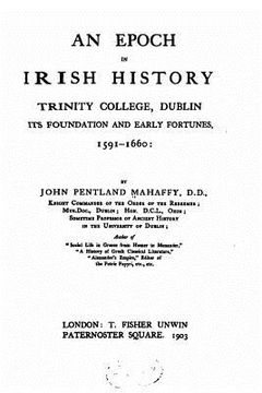 portada An Epoch in Irish History, Trinity College, Dublin, Its Foundation and Early Fortune