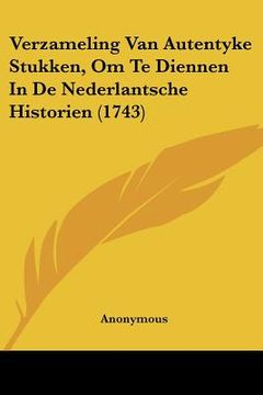 portada Verzameling Van Autentyke Stukken, Om Te Diennen In De Nederlantsche Historien (1743)