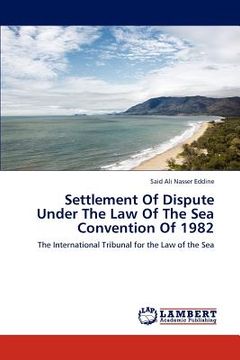 portada settlement of dispute under the law of the sea convention of 1982 (en Inglés)