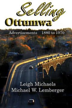 portada Selling Ottumwa: Advertisements 1880 to 1970 (en Inglés)