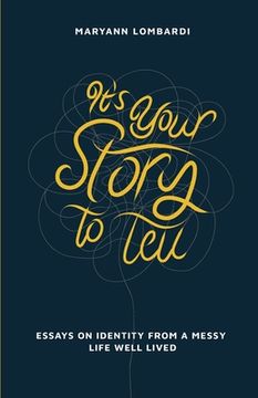 portada It's Your Story to Tell: Essays on Identity From a Messy Life Well Lived (en Inglés)