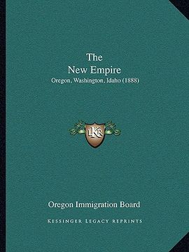 portada the new empire: oregon, washington, idaho (1888) (en Inglés)