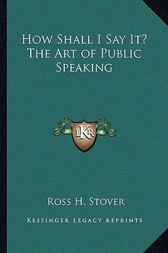portada how shall i say it? the art of public speaking (en Inglés)