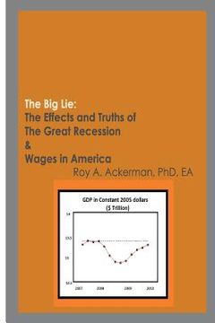 portada The Big Lie: The Effects and Truths of The Great Recession & Wages in America
