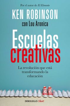 portada Escuelas Creativas / Creative Schools: The Grassroots Revolution That's Transforming Education: La Revolución Que Está Transformando La Educación (in Spanish)