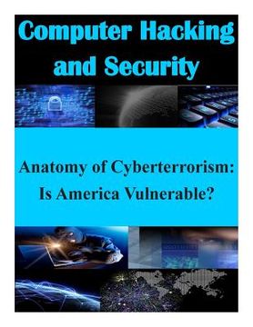 portada Anatomy of Cyberterrorism: Is America Vulnerable? (en Inglés)