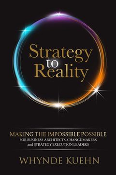 portada Strategy to Reality: Making the Impossible Possible for Business Architects, Change Makers and Strategy Execution Leaders (en Inglés)
