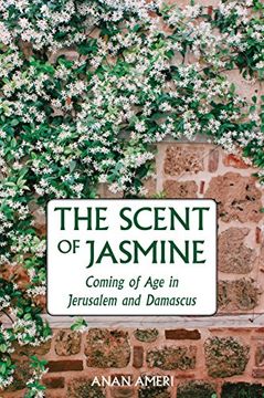 portada The Scent of Jasmine: Coming of Age in Jerusalem and Damascus