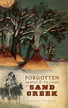 portada The Forgotten Heroes & Villains of Sand Creek (en Inglés)