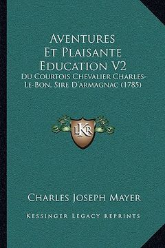 portada Aventures Et Plaisante Education V2: Du Courtois Chevalier Charles-Le-Bon, Sire D'armagnac (1785) (in French)