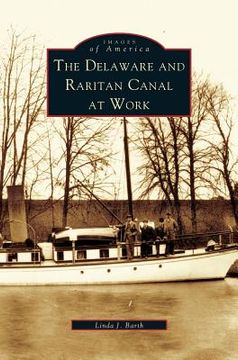 portada Delaware and Raritan Canal at Work (en Inglés)