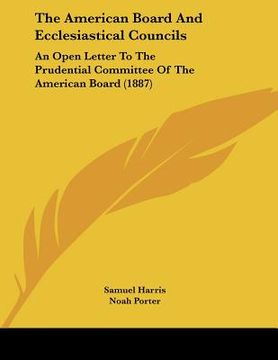 portada the american board and ecclesiastical councils: an open letter to the prudential committee of the american board (1887) (in English)