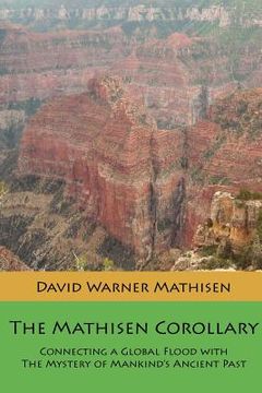 portada the mathisen corollary: connecting a global flood with the mystery of mankind's ancient past (en Inglés)