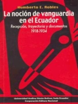 portada La noción de vanguardia en el Ecuador: recepción, trayectoria y documentos (1918-1934)