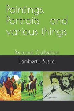 portada Paintings, Portraits and various things: Personal Collection (en Italiano)