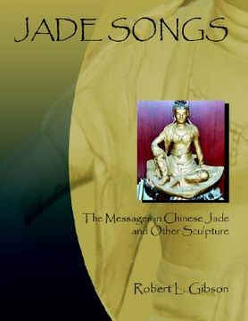 portada jade songs: the messages in chinese jade and other sculpture (en Inglés)