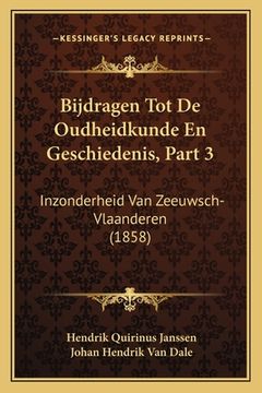 portada Bijdragen Tot De Oudheidkunde En Geschiedenis, Part 3: Inzonderheid Van Zeeuwsch-Vlaanderen (1858)