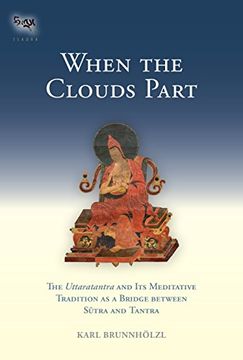 portada When the Clouds Part: The Uttaratantra and its Meditative Tradition as a Bridge Between Sutra and Tantra (Tsadra) (in English)