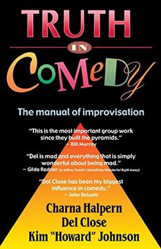 truth in comedy,the manual of improvisation (en Inglés)