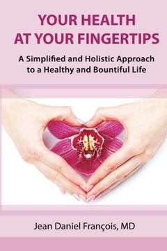 portada Your Health At Your Fingertips: A Simplified and Holistic Approach to a Healthy and Bountiful Life.