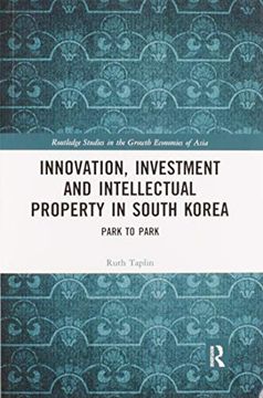 portada Innovation, Investment and Intellectual Property in South Korea: Park to Park (Routledge Studies in the Growth Economies of Asia) (in English)